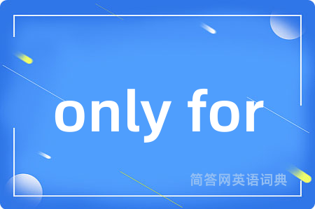 only for