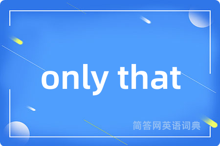 only that