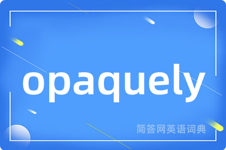 opaquely