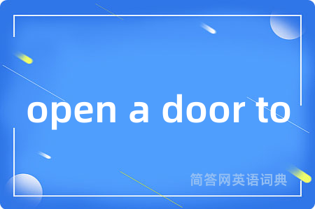 open a door to