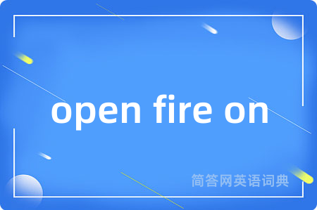 open fire on