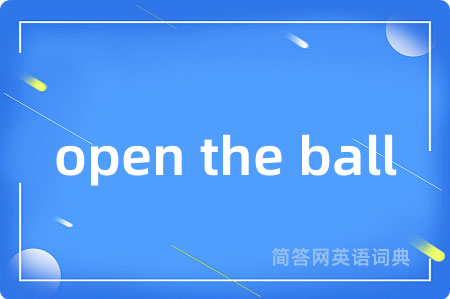 open the ball