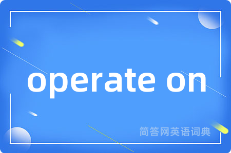 operate on