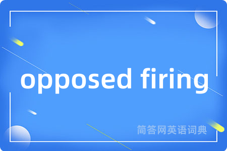 opposed firing