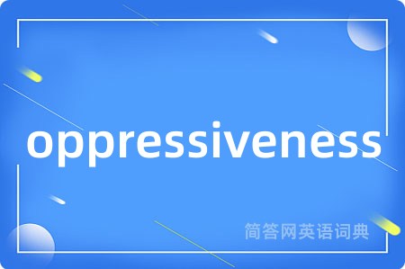 oppressiveness