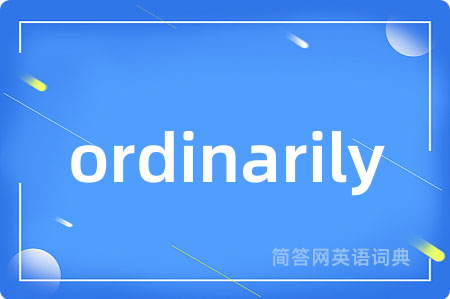 ordinarily