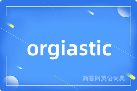 orgiastic