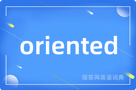 oriented