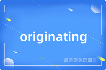 originating
