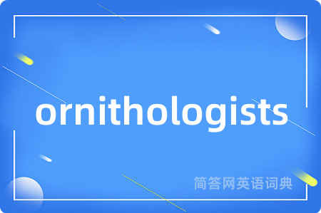 ornithologists