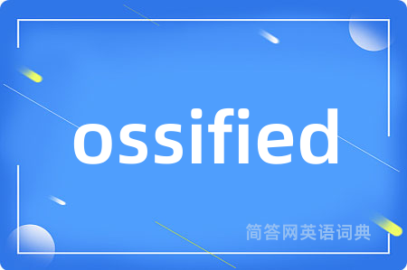 ossified