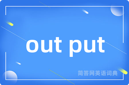 out put