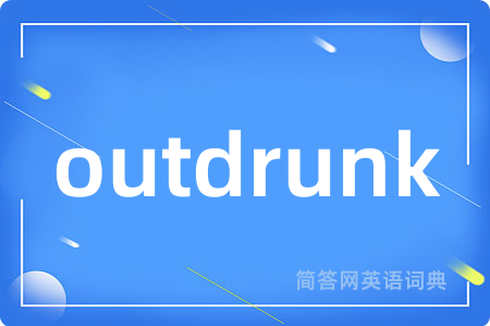 outdrunk