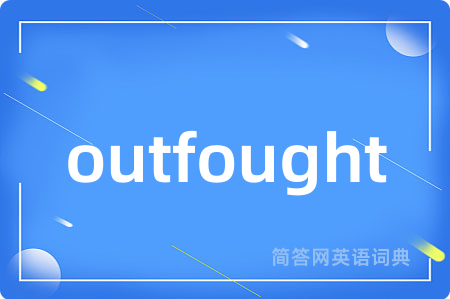 outfought