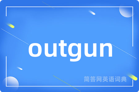 outgun
