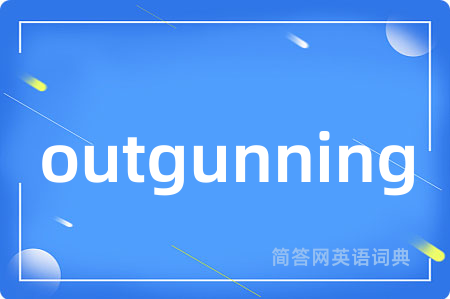 outgunning
