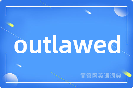 outlawed是什么意思,outlawed的中文翻译 outlawed