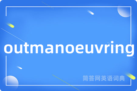 outmanoeuvring
