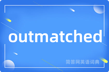 outmatched