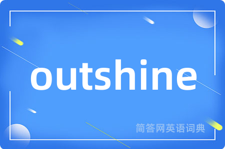 outshine
