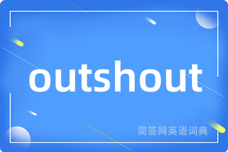 outshout