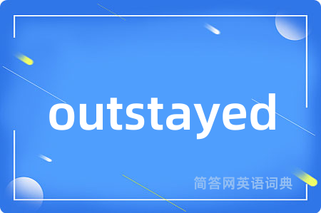 outstayed