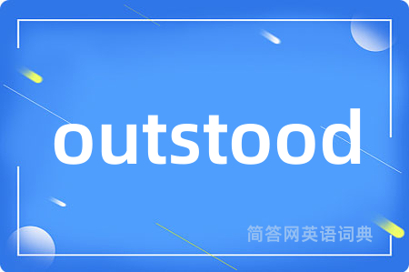 outstood