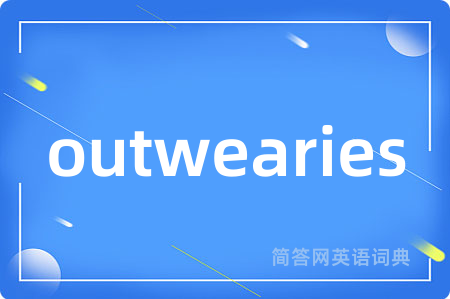 outwearies