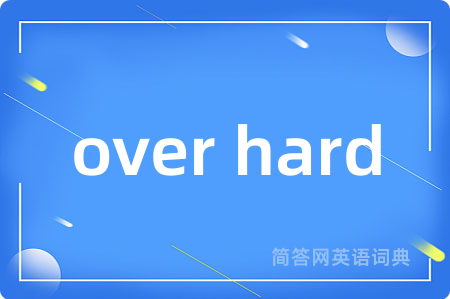 over hard