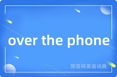 over the phone