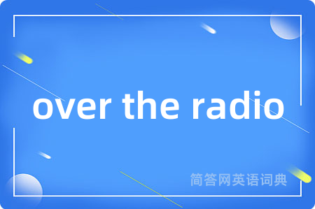 over the radio