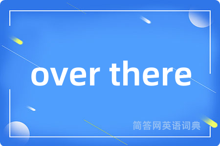 over there