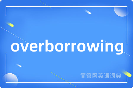 overborrowing