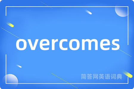 overcomes