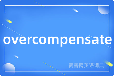 overcompensate
