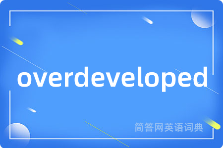 overdeveloped