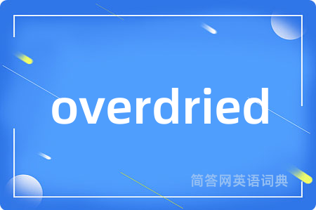 overdried