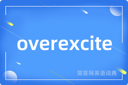 overexcite