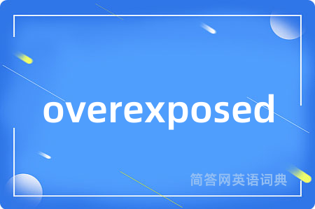 overexposed