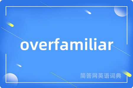 overfamiliar