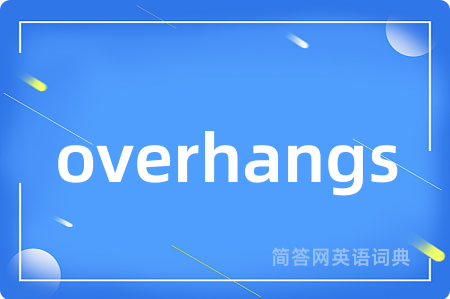overhangs