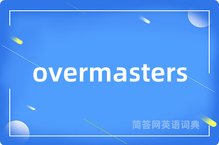 overmasters