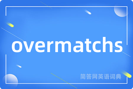 overmatchs