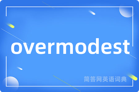overmodest