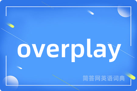 overplay