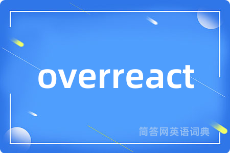 overreact