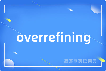 overrefining