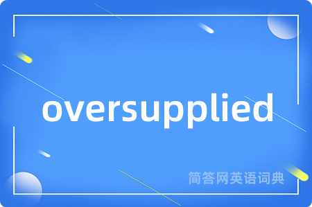 oversupplied