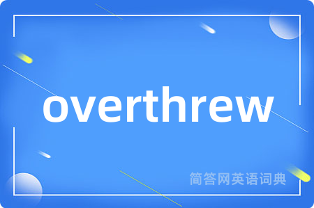 overthrew
