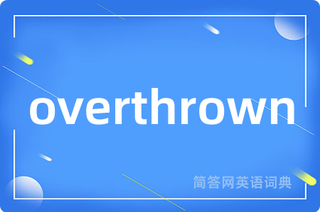 overthrown